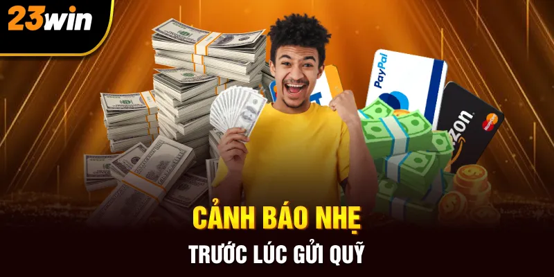 Cảnh báo nhẹ trước lúc gửi quỹ