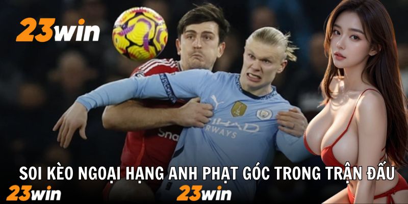 Minh họa kèo phạt góc và thẻ phạt trận cầu nóng